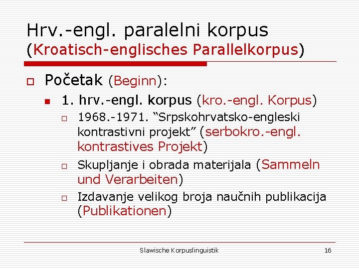 Hrv. -engl. paralelni korpus (Kroatisch-englisches Parallelkorpus) o Početak (Beginn): n 1. hrv. -engl. korpus