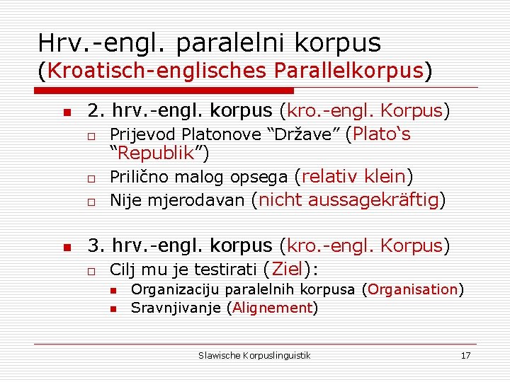 Hrv. -engl. paralelni korpus (Kroatisch-englisches Parallelkorpus) n n 2. hrv. -engl. korpus (kro. -engl.