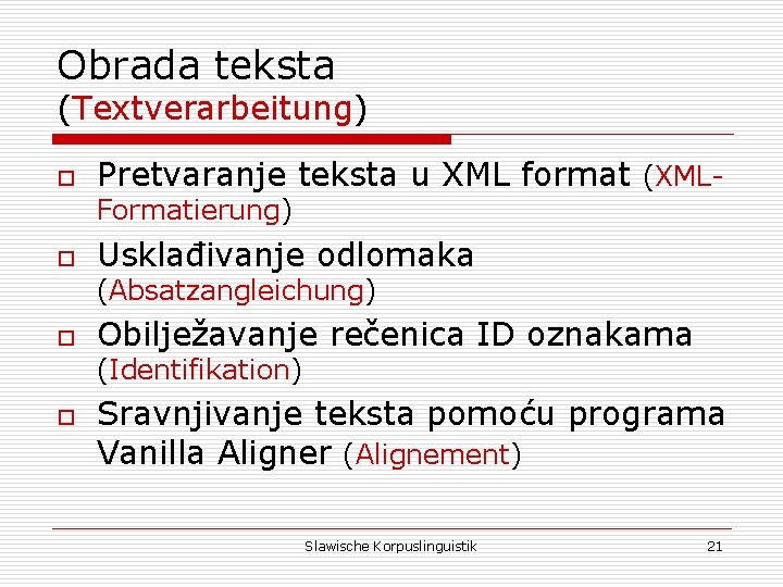 Obrada teksta (Textverarbeitung) o Pretvaranje teksta u XML format (XMLFormatierung) o Usklađivanje odlomaka (Absatzangleichung)