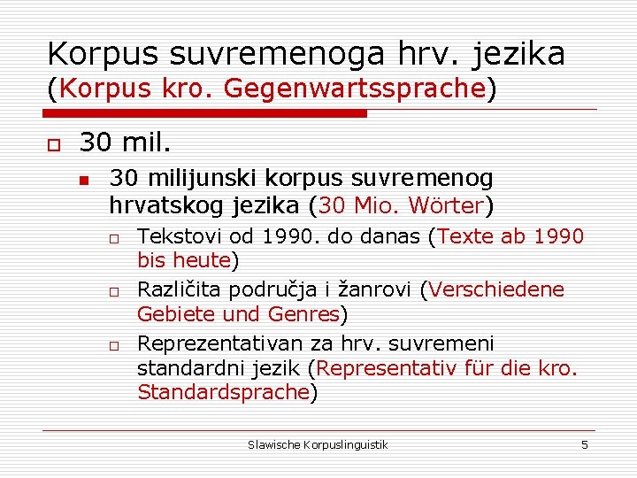 Korpus suvremenoga hrv. jezika (Korpus kro. Gegenwartssprache) o 30 mil. n 30 milijunski korpus