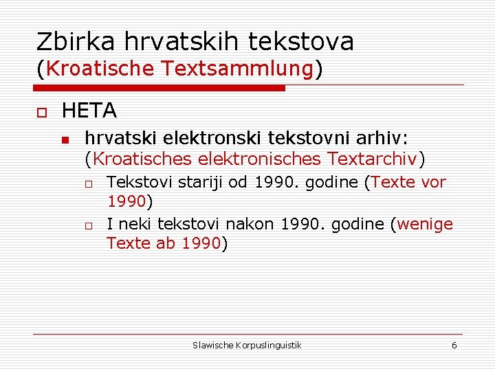 Zbirka hrvatskih tekstova (Kroatische Textsammlung) o HETA n hrvatski elektronski tekstovni arhiv: (Kroatisches elektronisches