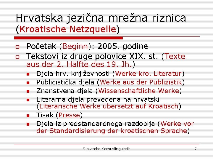 Hrvatska jezična mrežna riznica (Kroatische Netzquelle) o o Početak (Beginn): 2005. godine Tekstovi iz
