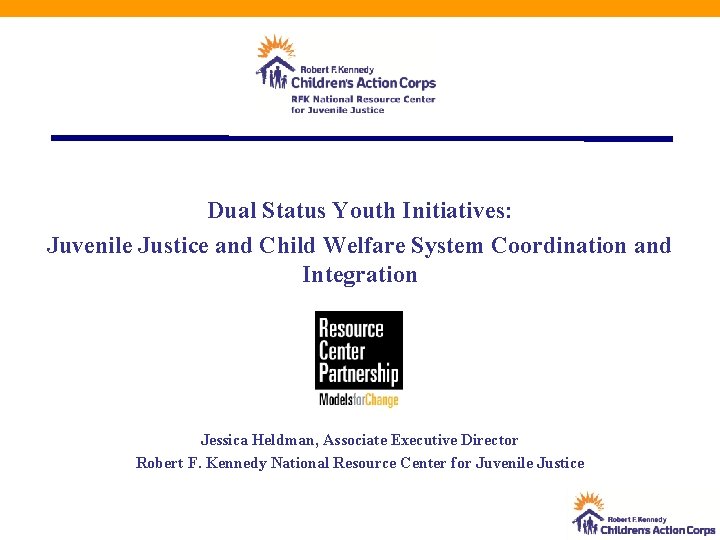 Dual Status Youth Initiatives: Juvenile Justice and Child Welfare System Coordination and Integration Jessica