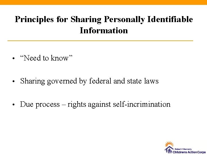 Principles for Sharing Personally Identifiable Information • “Need to know” • Sharing governed by