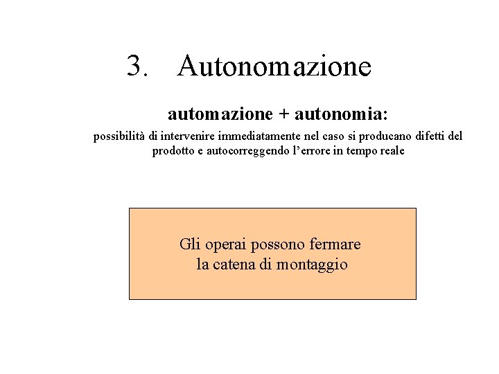 3. Autonomazione automazione + autonomia: possibilità di intervenire immediatamente nel caso si producano difetti