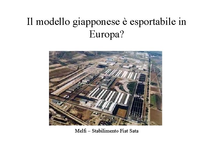 Il modello giapponese è esportabile in Europa? Melfi – Stabilimento Fiat Sata 