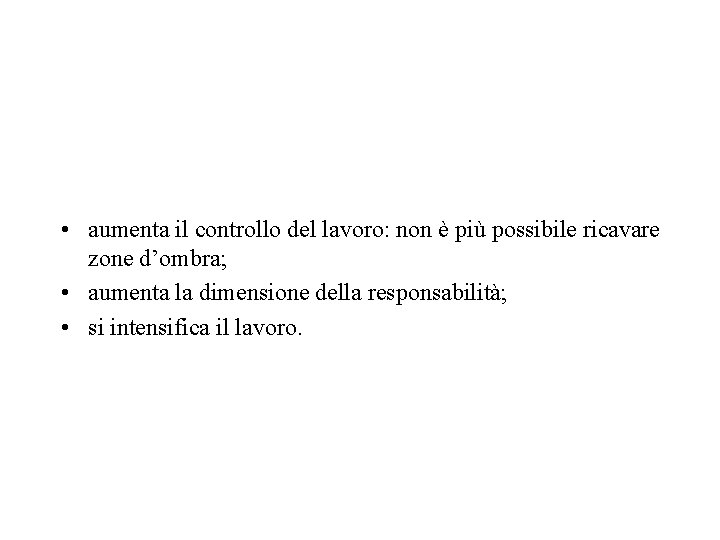 • aumenta il controllo del lavoro: non è più possibile ricavare zone d’ombra; • aumenta il controllo del lavoro: non è più possibile ricavare zone d’ombra;