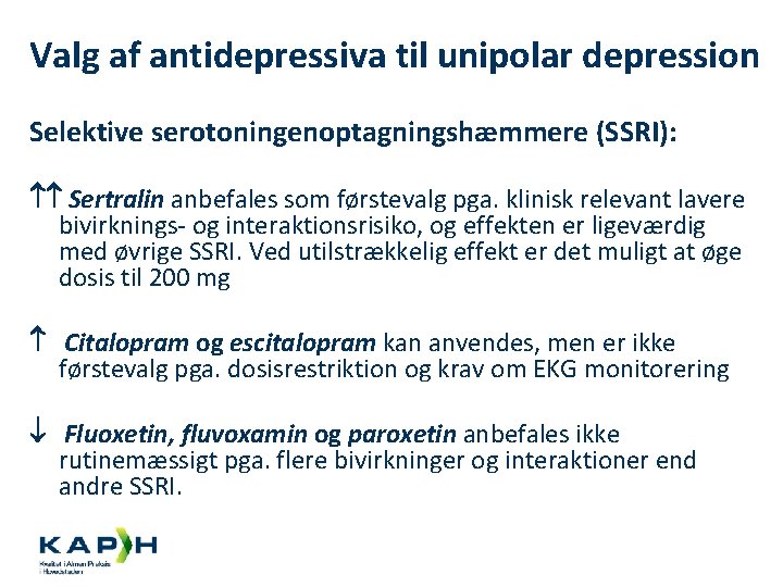 Valg af antidepressiva til unipolar depression Selektive serotoningenoptagningshæmmere (SSRI): Sertralin anbefales som førstevalg pga.