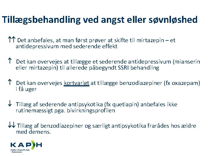 Tillægsbehandling ved angst eller søvnløshed Det anbefales, at man først prøver at skifte til