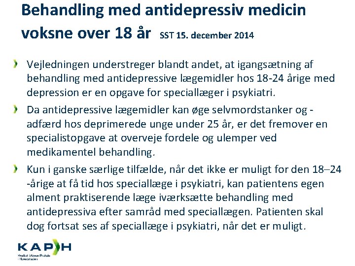 Behandling med antidepressiv medicin voksne over 18 år SST 15. december 2014 Vejledningen understreger