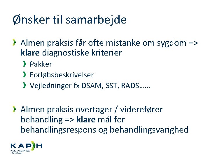 Ønsker til samarbejde Almen praksis får ofte mistanke om sygdom => klare diagnostiske kriterier