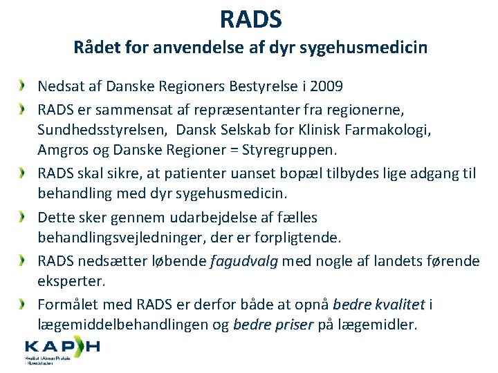 RADS Rådet for anvendelse af dyr sygehusmedicin Nedsat af Danske Regioners Bestyrelse i 2009