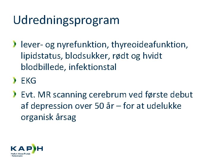 Udredningsprogram lever- og nyrefunktion, thyreoideafunktion, lipidstatus, blodsukker, rødt og hvidt blodbillede, infektionstal EKG Evt.