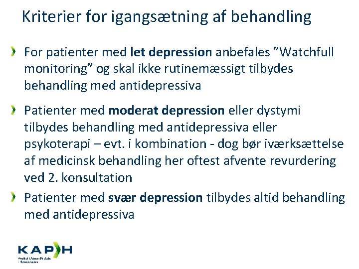 Kriterier for igangsætning af behandling For patienter med let depression anbefales ”Watchfull monitoring” og