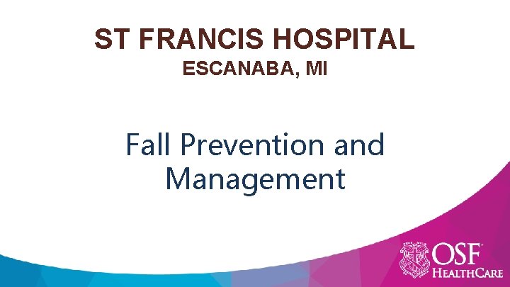 ST FRANCIS HOSPITAL ESCANABA, MI Fall Prevention and Management 