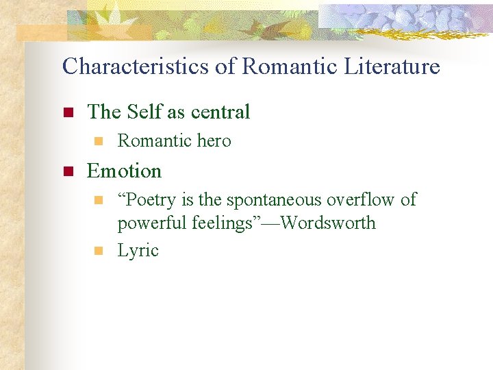 Characteristics of Romantic Literature n The Self as central n n Romantic hero Emotion