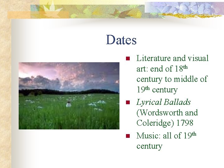 Dates n n n Literature and visual art: end of 18 th century to