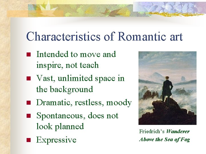 Characteristics of Romantic art n n n Intended to move and inspire, not teach