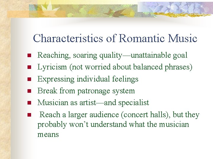 Characteristics of Romantic Music n n n Reaching, soaring quality—unattainable goal Lyricism (not worried