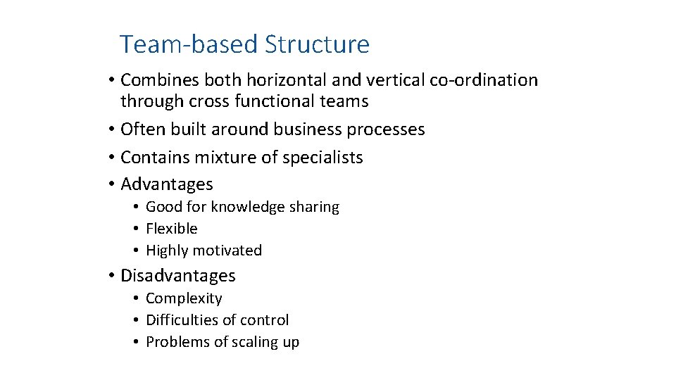 Team-based Structure • Combines both horizontal and vertical co-ordination through cross functional teams •