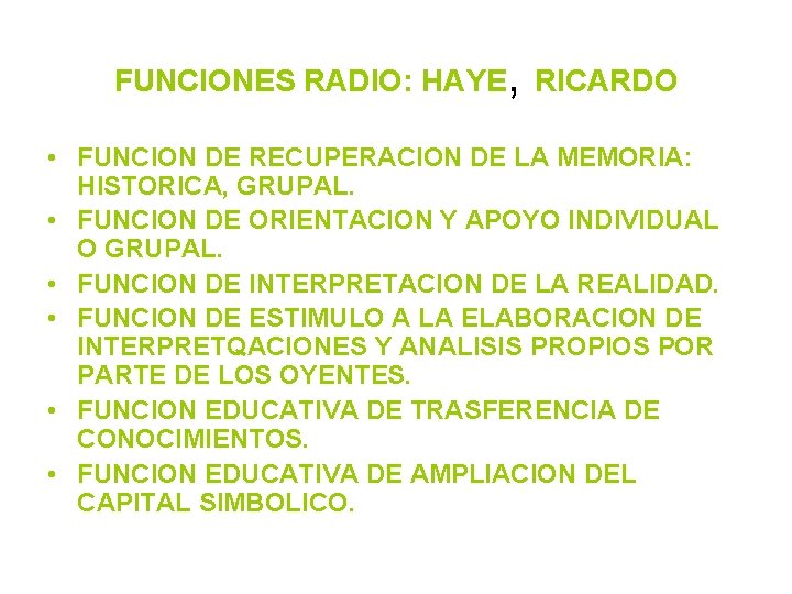 FUNCIONES RADIO: HAYE, RICARDO • FUNCION DE RECUPERACION DE LA MEMORIA: HISTORICA, GRUPAL. •
