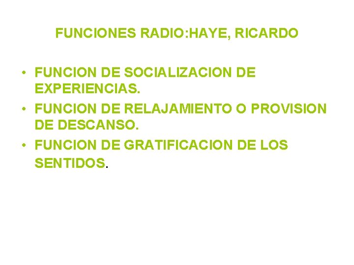 FUNCIONES RADIO: HAYE, RICARDO • FUNCION DE SOCIALIZACION DE EXPERIENCIAS. • FUNCION DE RELAJAMIENTO