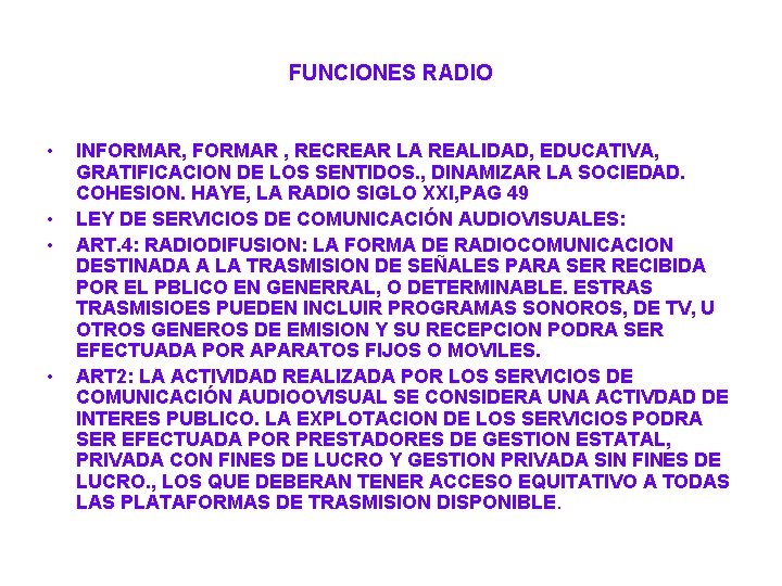 FUNCIONES RADIO • • INFORMAR, FORMAR , RECREAR LA REALIDAD, EDUCATIVA, GRATIFICACION DE LOS