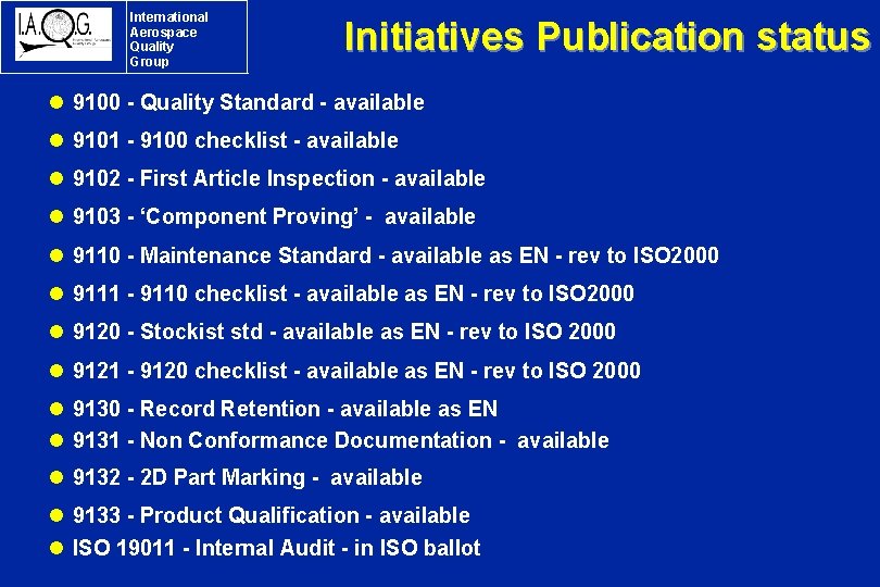 International Aerospace Quality Group Initiatives Publication status l 9100 - Quality Standard - available