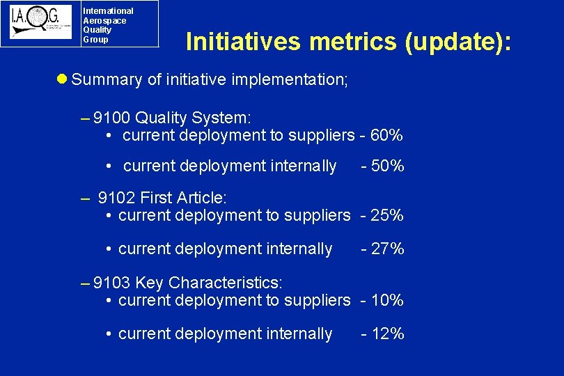 International Aerospace Quality Group Initiatives metrics (update): l Summary of initiative implementation; – 9100