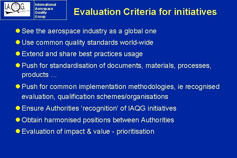 International Aerospace Quality Group Evaluation Criteria for initiatives l See the aerospace industry as