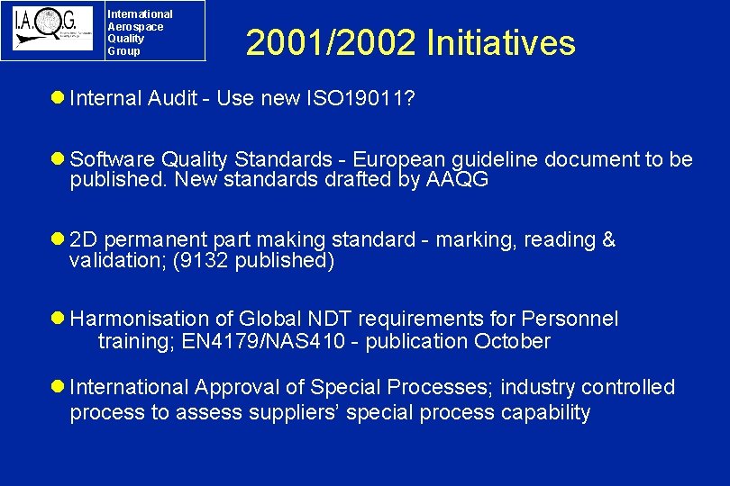 International Aerospace Quality Group 2001/2002 Initiatives l Internal Audit - Use new ISO 19011?