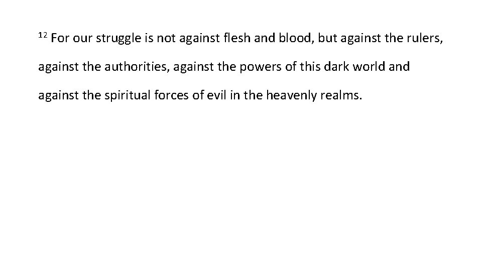 12 For our struggle is not against flesh and blood, but against the rulers,