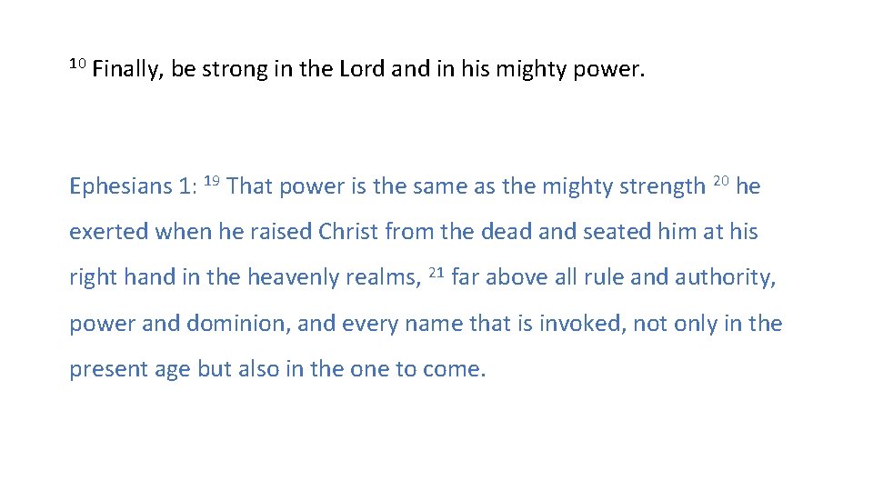 10 Finally, be strong in the Lord and in his mighty power. Ephesians 1: