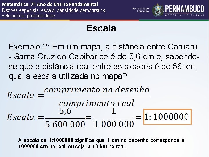 Matemática, 7º Ano do Ensino Fundamental Razões especiais: escala, densidade demográfica, velocidade, probabilidade. Escala