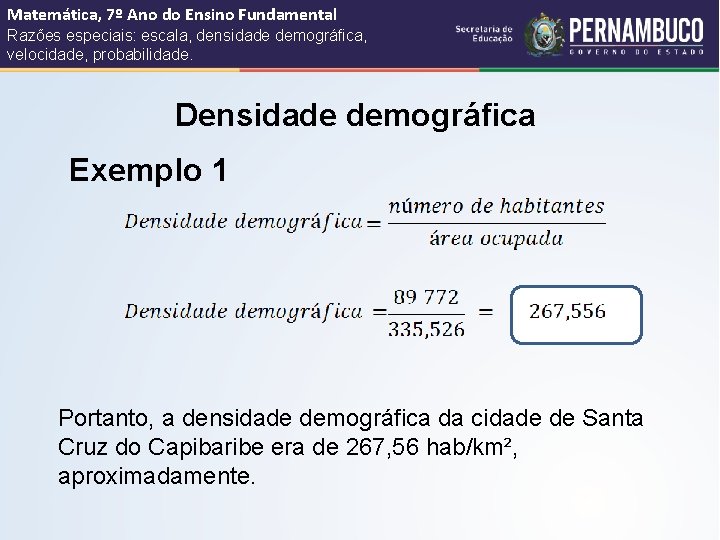 Matemática, 7º Ano do Ensino Fundamental Razões especiais: escala, densidade demográfica, velocidade, probabilidade. Densidade