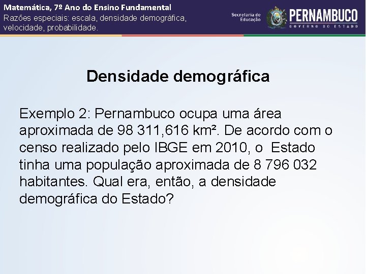 Matemática, 7º Ano do Ensino Fundamental Razões especiais: escala, densidade demográfica, velocidade, probabilidade. Densidade