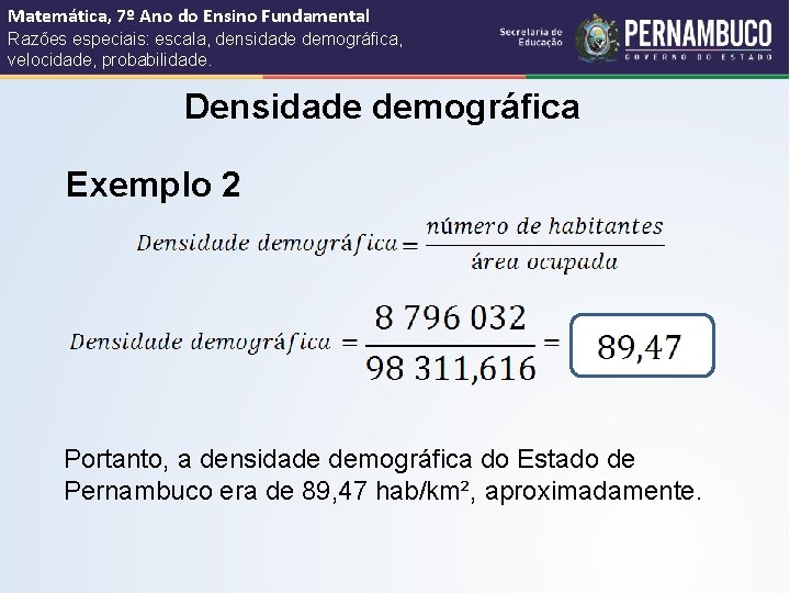 Matemática, 7º Ano do Ensino Fundamental Razões especiais: escala, densidade demográfica, velocidade, probabilidade. Densidade