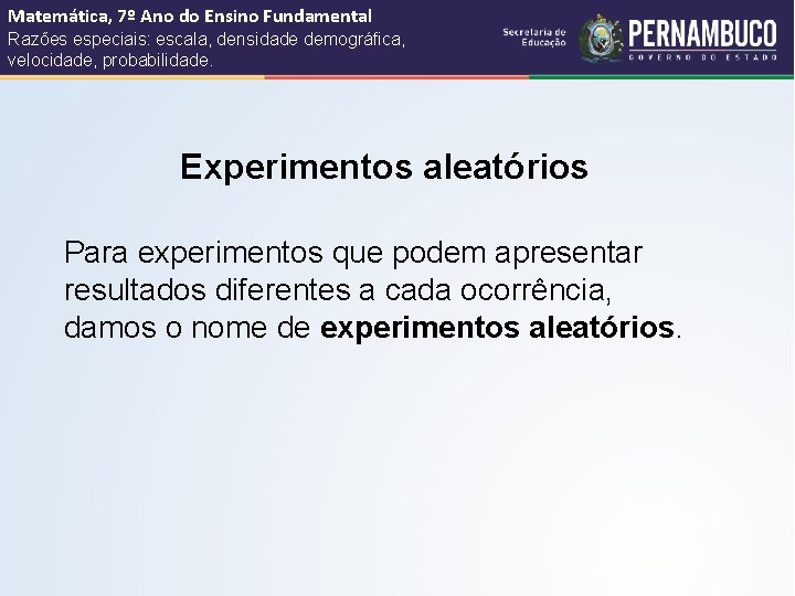 Matemática, 7º Ano do Ensino Fundamental Razões especiais: escala, densidade demográfica, velocidade, probabilidade. Experimentos