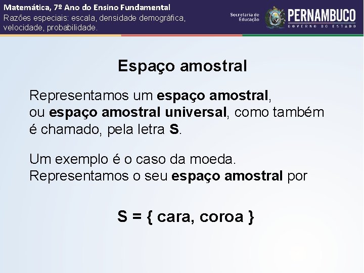 Matemática, 7º Ano do Ensino Fundamental Razões especiais: escala, densidade demográfica, velocidade, probabilidade. Espaço