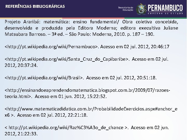 REFERÊNCIAS BIBLIOGRÁFICAS Projeto Araribá: matemática: ensino fundamental/ Obra coletiva concebida, desenvolvida e produzida pela