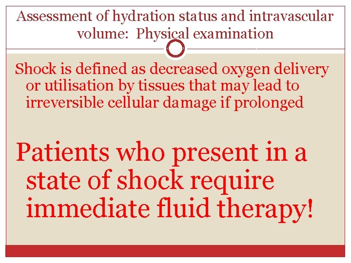 Assessment of hydration status and intravascular volume: Physical examination Shock is defined as decreased