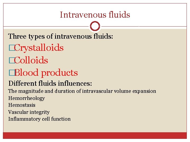 Intravenous fluids Three types of intravenous fluids: �Crystalloids �Colloids �Blood products Different fluids influences: