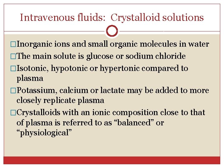 Intravenous fluids: Crystalloid solutions �Inorganic ions and small organic molecules in water �The main
