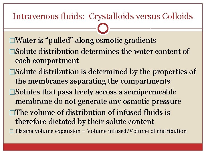 Intravenous fluids: Crystalloids versus Colloids �Water is “pulled” along osmotic gradients �Solute distribution determines