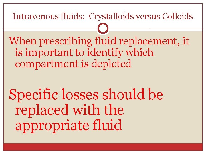 Intravenous fluids: Crystalloids versus Colloids When prescribing fluid replacement, it is important to identify