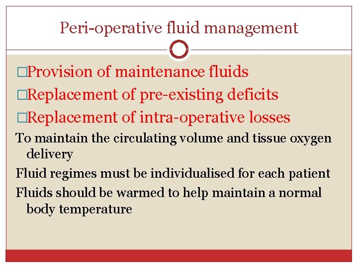 Peri-operative fluid management �Provision of maintenance fluids �Replacement of pre-existing deficits �Replacement of intra-operative