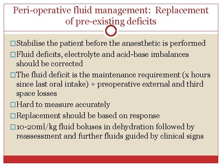 Peri-operative fluid management: Replacement of pre-existing deficits �Stabilise the patient before the anaesthetic is