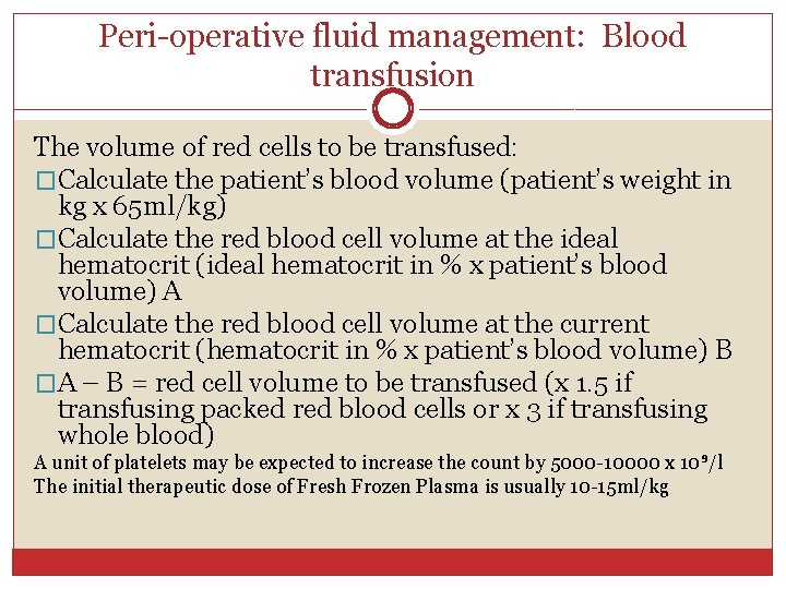 Peri-operative fluid management: Blood transfusion The volume of red cells to be transfused: �Calculate