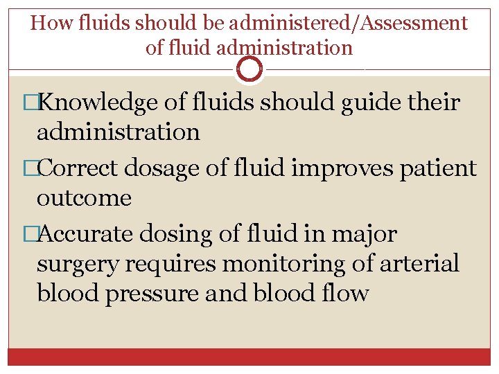 How fluids should be administered/Assessment of fluid administration �Knowledge of fluids should guide their