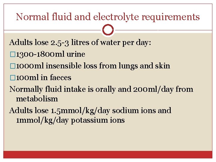 Normal fluid and electrolyte requirements Adults lose 2. 5 -3 litres of water per